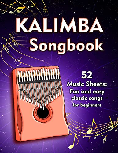 Kalimba Songbook: 52 Music Sheets: Fun And Easy Classic Songs For Beginners With Notes And Tablature For Kalimba In C (10 and 17 key) (English Edition)