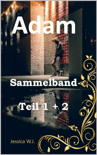 Sammelband: Adam Reihe Teil 1 + 2 (Adam´s Leben, wie es ist und nie sein sollte)