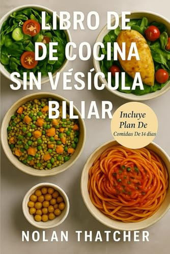 LIBRO DE COCINA SIN VESÍCULA BILIAR: Recetas bajas en grasa y un plan de alimentación de 14 días para la vida después de la extirpación de la vesícula biliar