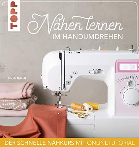 Nähen lernen im Handumdrehen: Der schnelle Nähkurs