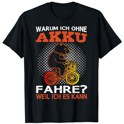 Warum Ich Ohne Akku Fahre Weil Ich Es Kann T-Shirt