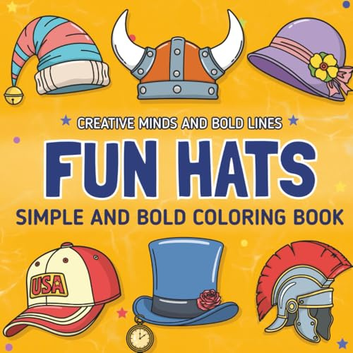 Fun Hats Simple and Bold Coloring Book: Creative Hat Designs for Relaxing Coloring: Creative Hat Designs for Relaxing Coloring: Fun and Easy ... Minds and Bold Lines series, Band 6)