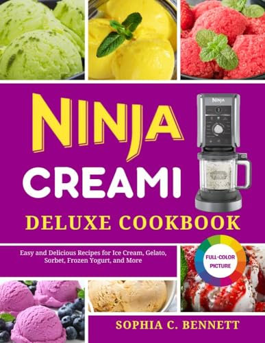 NINJA CREAMI DELUXE COOKBOOK: Easy and Delicious Recipes for Ice Cream, Gelato, Sorbet, Frozen Yogurt, and More