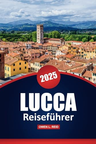 Lucca Reiseführer 2025: Entdecken Sie die Kultur, Outdoor-Abenteuer, Top-Attraktionen und praktische Tipps in der historischen Stadt der Toskana