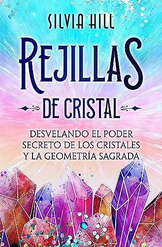 Rejillas de cristal: Desvelando el poder secreto de los cristales y la geometría sagrada (Espiritualidad)