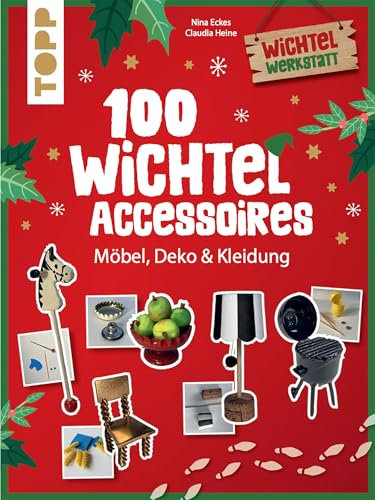 100 Wichtel-Accessoires: Möbel, Deko & Kleidung aus Alltagsgegenständen