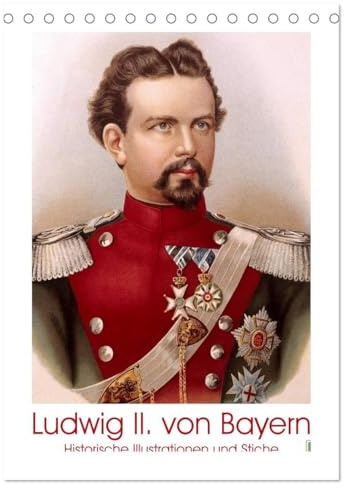 Ludwig II. von Bayern: Historische Illustrationen und Stiche (Tischkalender 2026 DIN A5 hoch), CALVENDO Monatskalender: Kini, Schlossherr, Märchenkönig: verehrt und bewundert (CALVENDO Kunst)