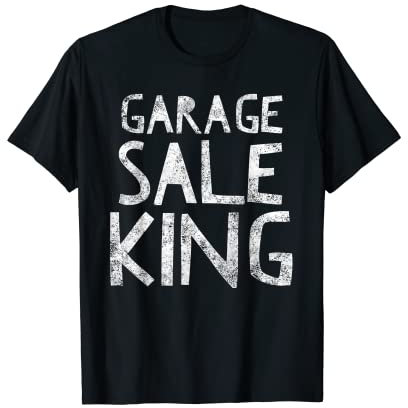 Garage Sale King - Funny Thrifty Shopper Yard Sale Quote T-Shirt