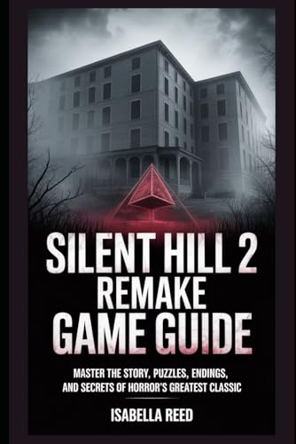 Silent Hill 2 Remake Game Guide: Master the Story, Puzzles, Endings, and Secrets of Horror’s Greatest Classic