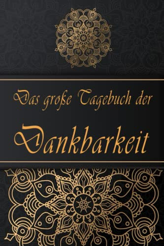 Das große Tagebuch der Dankbarkeit: Tagebuch & Methoden für ein dankbares Leben. Die Vorteile der Dankbarkeit. Das Buch ist im praktischen 6x9 inch Format