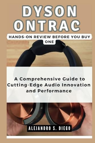 DYSON ONTRAC Hands-On Review: Before you buy one: A Comprehensive Guide to Cutting-Edge Audio Innovation and Performance (Gadget Reviews/Buyer's Guide and Update)