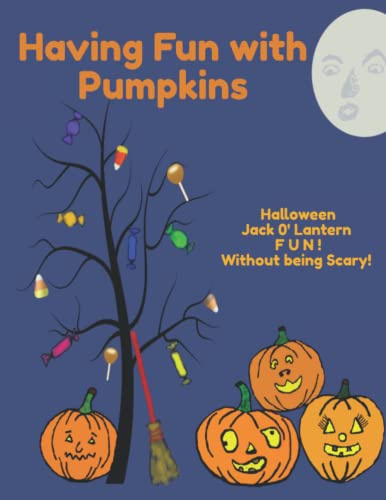 Having Fun with Pumpkins: Halloween Jack O' Lantern Fun! Without Being Scary!