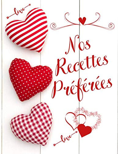 Nos Recettes Préférées: Cahier de Cuisine a Remplir 100 Recettes à Personnaliser Emplacement Photo et Notes - 200 Pages Grand Format XXL - pour Fan de Cuisine