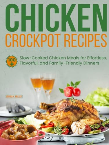 Chicken Crockpot Recipes: 100+ Slow-Cooked Chicken Meals for Effortless, Flavorful, and Family-Friendly Dinners