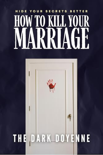 How to Kill Your Marriage: An Absolutely Addictive and Delicious Domestic Thriller with a Jaw-Dropping Twist: Perfect for fans of Freida McFadden, Lisa Hall and Jeneva Rose
