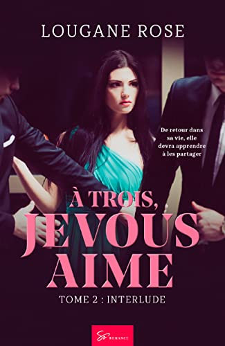 À trois, je vous aime - Interlude: Romance sensuelle et bouleversante - Triangle amoureux et promesse trahie (French Edition)