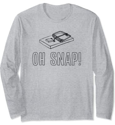 Oh Snap! Mousetrap Sarcastic Slang Long Sleeve T-Shirt