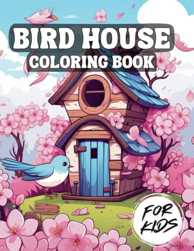 Bird House Coloring Book For Kids: Easy-To-Color 150 Beautiful Birds Houses With Flowers Coloring Pages,Perfect Gift For Kids