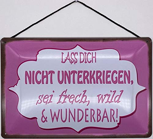 Blechschild mit Kordel 30 x 20 cm Lass Dich Nicht unterkriegen, sei frech, wild & wunderbar - Blechemma