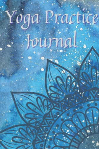 Yoga Practice Journal: Daily Yoga Practice Journal/Notebook for Recording Yoga Sessions