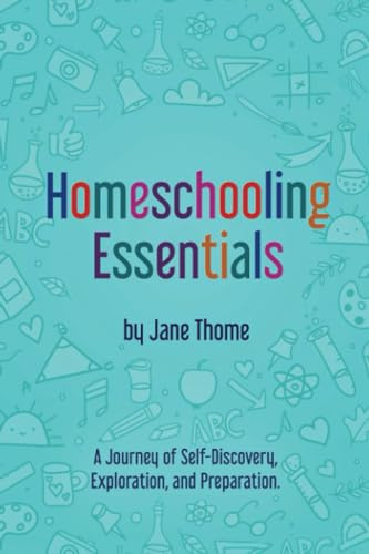 Homeschooling Essentials: A Journey of Self-Discovery, Exploration, and Preparation