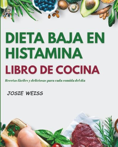 DIETA BAJA EN HISTAMINA LIBRO DE COCINA: Guía completa baja en histamina para sanar el intestino, reducir los síntomas y comer con confianza (Serie Cocina de Vida Saludable)