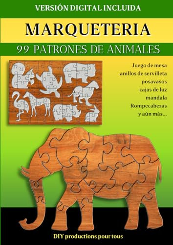 Marquetería - 99 patrones animales: Plantilla para tablero de juego, figuritas, posavasos, mandalas, cajas de luz y mucho más por descubrir. Dificultad progresiva.