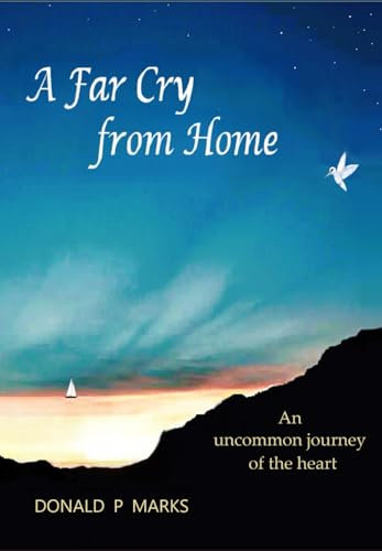 A Far Cry from Home: An uncommon journey of the Heart
