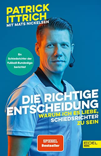 Die richtige Entscheidung. Warum ich es liebe, Schiedsrichter zu sein: Ein Unparteiischer der Fußball-Bundesliga erzählt (Nominiert für das Fußballbuch des Jahres)