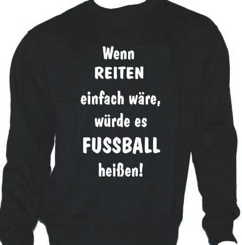 Wenn Reiten einfach wäre, würde es Fußball heißen; Sweatshirt schwarz, Gr. XL