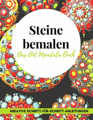 Steine bemalen das Dot Mandala Buch kreative Schritt-für-Schritt-Anleitungen: 40 Dot Painting Vorlagen zum nachmachen | INKLUSIVE GROßEM ÜBUNGSHEFT ZUM DOWNLOADEN