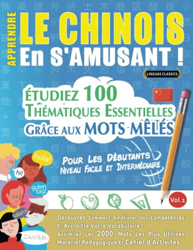 APPRENDRE LE CHINOIS EN S'AMUSANT - POUR LES DÉBUTANTS: NIVEAU FACILE ET INTERMÉDIAIRE - ÉTUDIEZ 100 THÉMATIQUES ESSENTIELLES GRÂCE AUX MOTS MÊLÉS - ... Compétences Et Accroître Votre Vocabulaire!