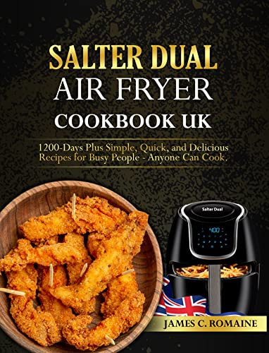 Salter Dual Air Fryer Cookbook UK: 1200-Days Plus Simple, Quick, and Delicious Recipes for Busy People - Anyone Can Cook