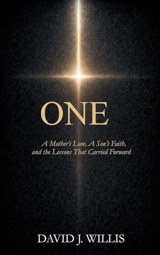 ONE: A Mother's Love, A Son's Faith, and the Lessons That Carried Forward