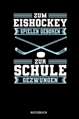 Zum Eishockey spielen Geboren zur Schule gezwungen: Notizbuch für Eishockey Liebhaber | liniert