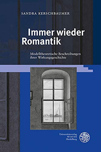 Immer wieder Romantik: Modelltheoretische Beschreibungen ihrer Wirkungsgeschichte (Jenaer Germanistische Forschungen / Neue Folge 43)
