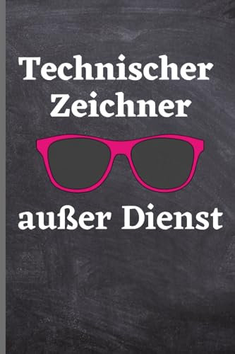 Technischer Zeichner außer Dienst: Technischer Zeichner Notizbuch | lustige Geschenkidee für Technischer Zeichner | 120 seiten