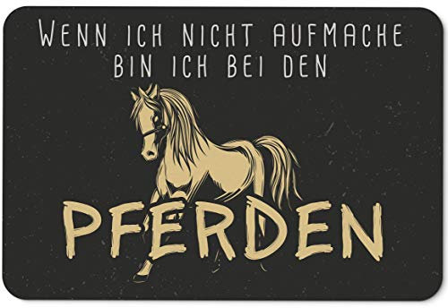 Tassenbrennerei Fußmatte mit Spruch Wenn ich Nicht aufmache Bin ich bei den Pferden - Türmatte lustig - Geschenk für Pferdeliebhaber
