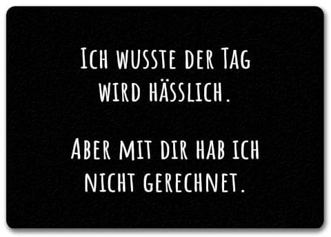 Ich wusste der Tag Wird hässlich Fußmatte in 35x50 cm ohne Rand mit Spruch Aber mit dir hab ich Nicht gerechnet Sarkastisch Witzig Humorvolle freche Türmatte für Spaß