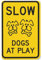Safety Signs for Street, Slow Down & Caution Warning - Slow Dogs at Play Metallschilder für Höfe, Einfahrten, 20,3 x 30,5 cm