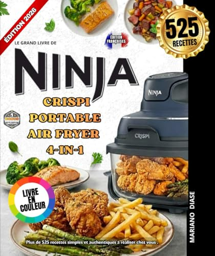 LE GRAND LIVRE DU NINJA CRISPI PORTABLE AIR FRYER 4-IN-1: Plus de 525 recettes simples et authentiques à réaliser chez vous . Viandes et volailles ... plats complets CRISPI et bien plus