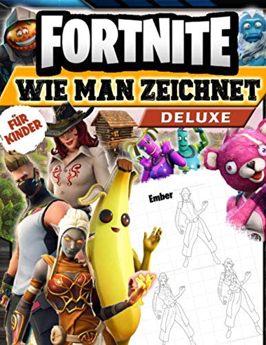 Fortnite Wie Man Zeichnet: Wie Man Zeichnet Fortnite Beste Zeichen: Zeichenheft Mit Inoffiziellen Illustrationen Deluxe Edition