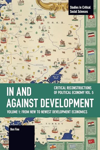 In and against Development: From New to Newest Development Economics (Studies in Critical Social Sciences)