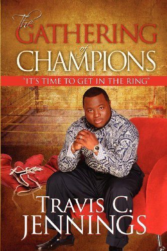 The Gathering of Champions: Its Time to Get in the Ring by Travis C. Jennings (2009-08-01)