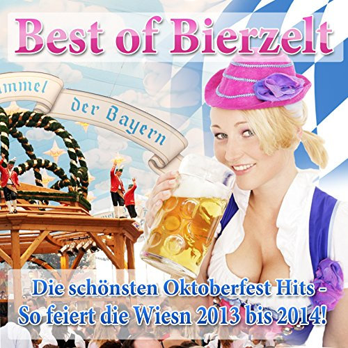 Best of Bierzelt - Die schönsten Oktoberfest Hits - So feiert die Wiesn 2013 bis 2014!