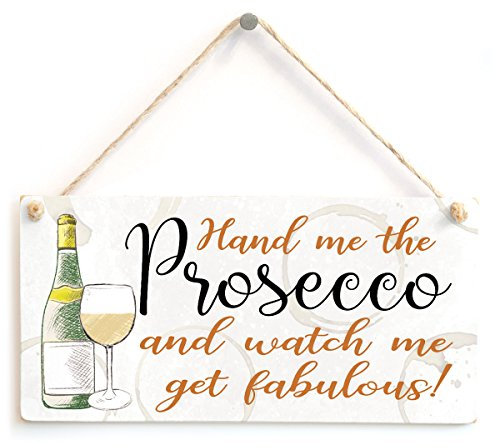 Hand me The Prosecco and Watch me get Fabulous! - Funny Handmade Prosecco Drinking Sign Great Small Gift for Friends