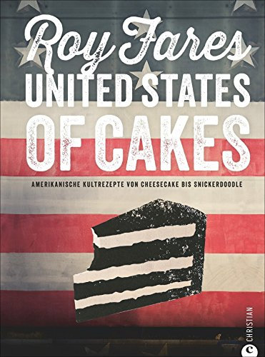 Amerikanisch Backen: United States of Cakes - Amerikanische Kultrezepte von Cheesecake bis Snickerdoodle. Ein Backbuch für Liebhaber von Brownies, Cookies und Muffins; Rezepte für den süßen Gaumen von Roy Fares (1. April 2015) Gebundene Ausgabe