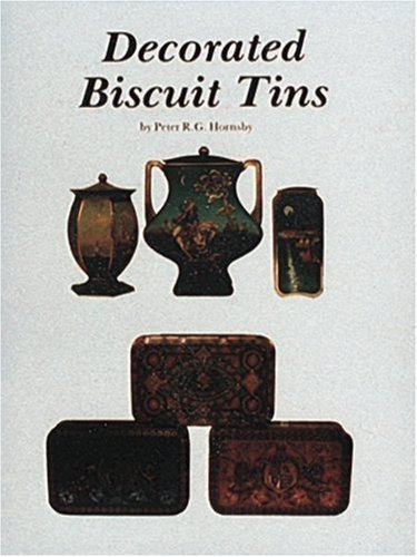 Decorated Biscuit Tins: American, English and European by Peter Hornsby (1984-11-01)