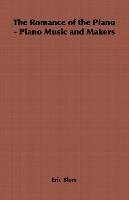 [The Romance of the Piano - Piano Music and Makers] (By: Eric Blom) [published: January, 2006]