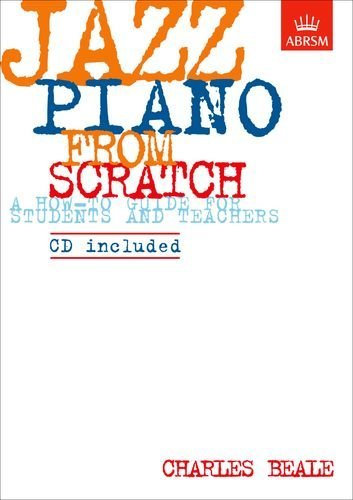Jazz Piano from Scratch: a how-to guide for students and teachers (ABRSM Exam Pieces) by Charles Beale (27-Mar-1998) Sheet music